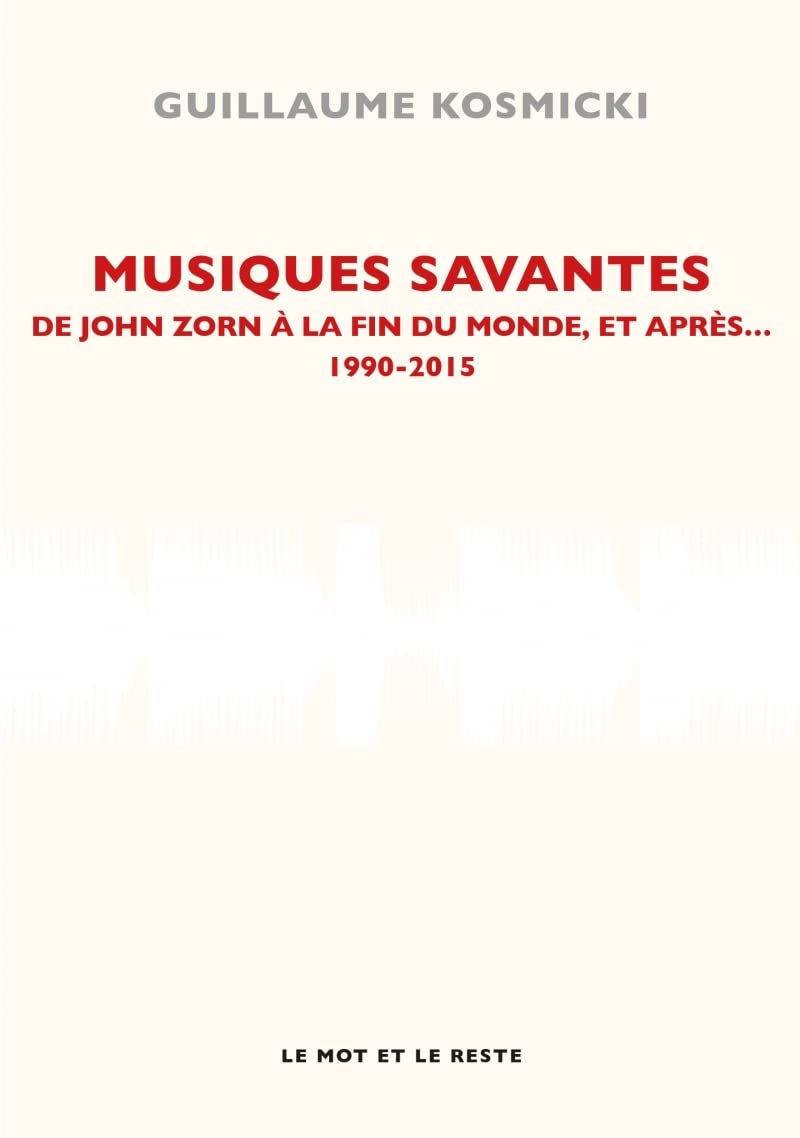 Musiques savantes, 1990-2015: De John Zorn à la fin du monde et après...