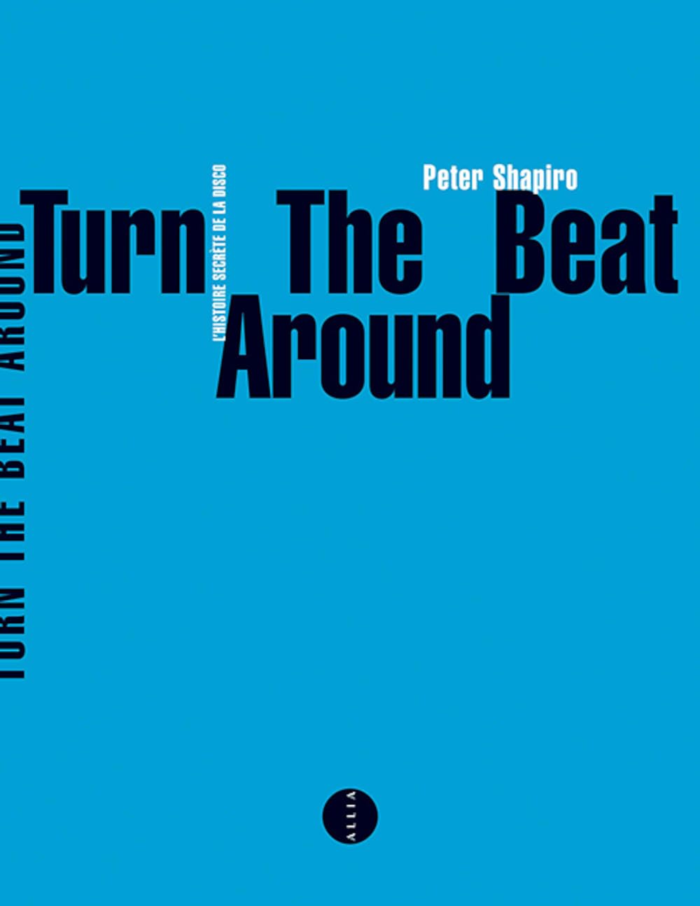 Turn the Beat Around: Histoire secrète de la disco (La)