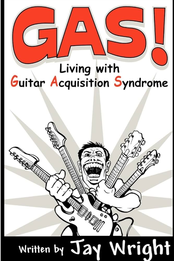 GAS - Living With Guitar Acquisition Syndrome