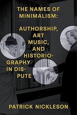 The Names of Minimalism: Authorship, Art Music, and Historiography in Dispute