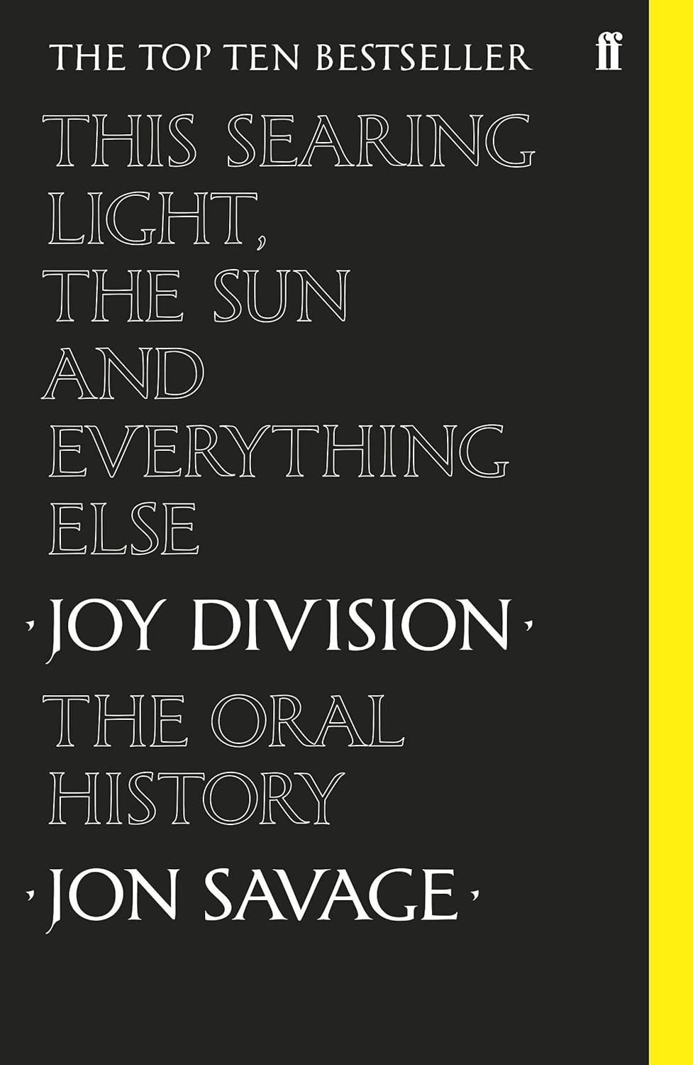 This Searing Light, the Sun and Everything Else: Joy Division: The Oral History
