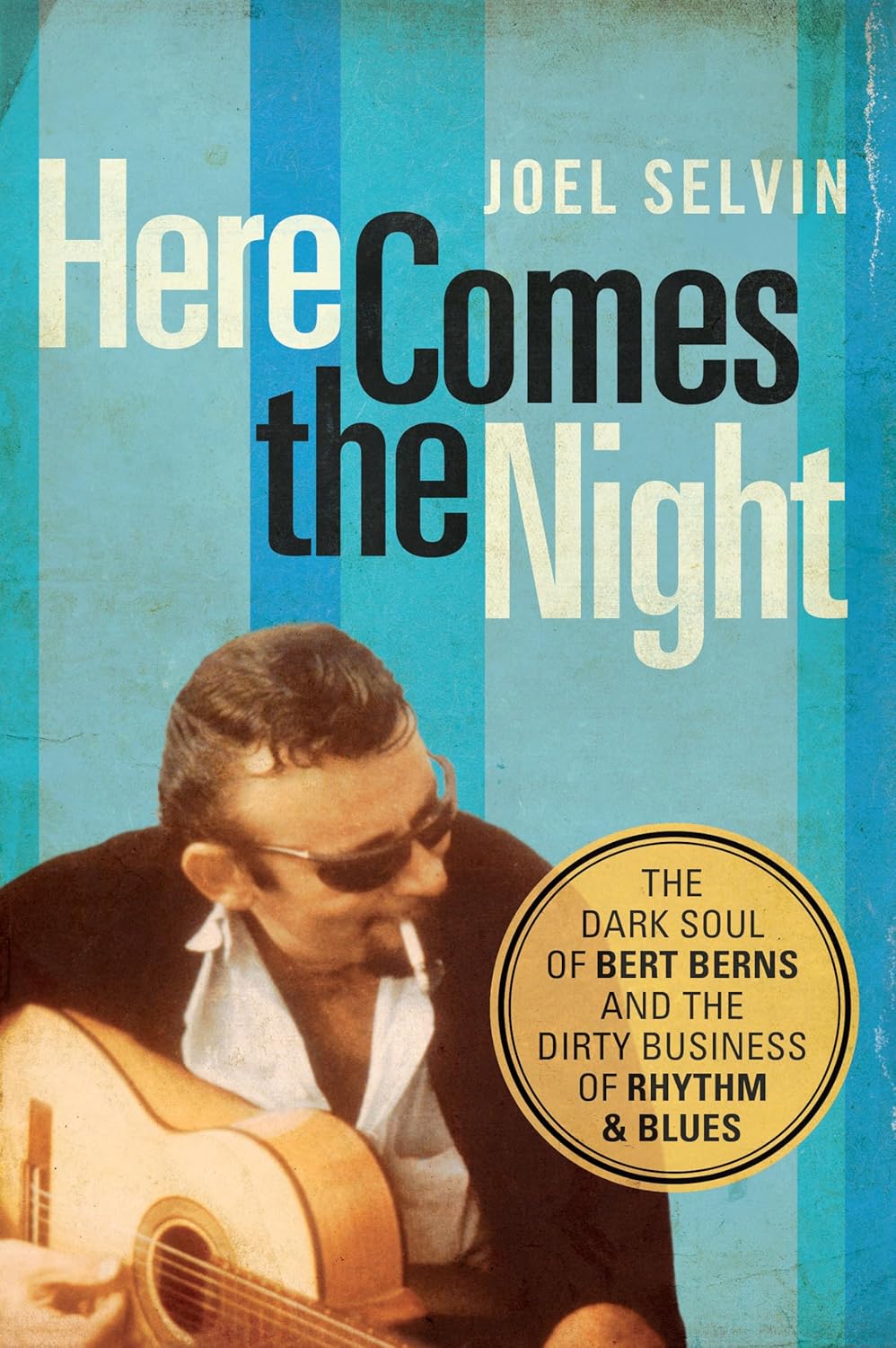 Here Comes the Night: The Dark Soul of Bert Berns and the Dirty Business of Rhythm and Blues