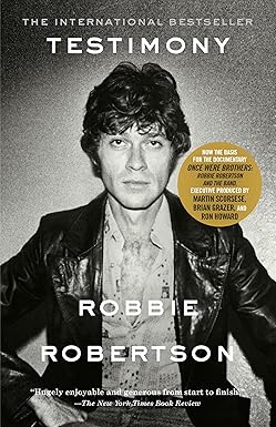 Robbie Robertson Testimony A Memoir