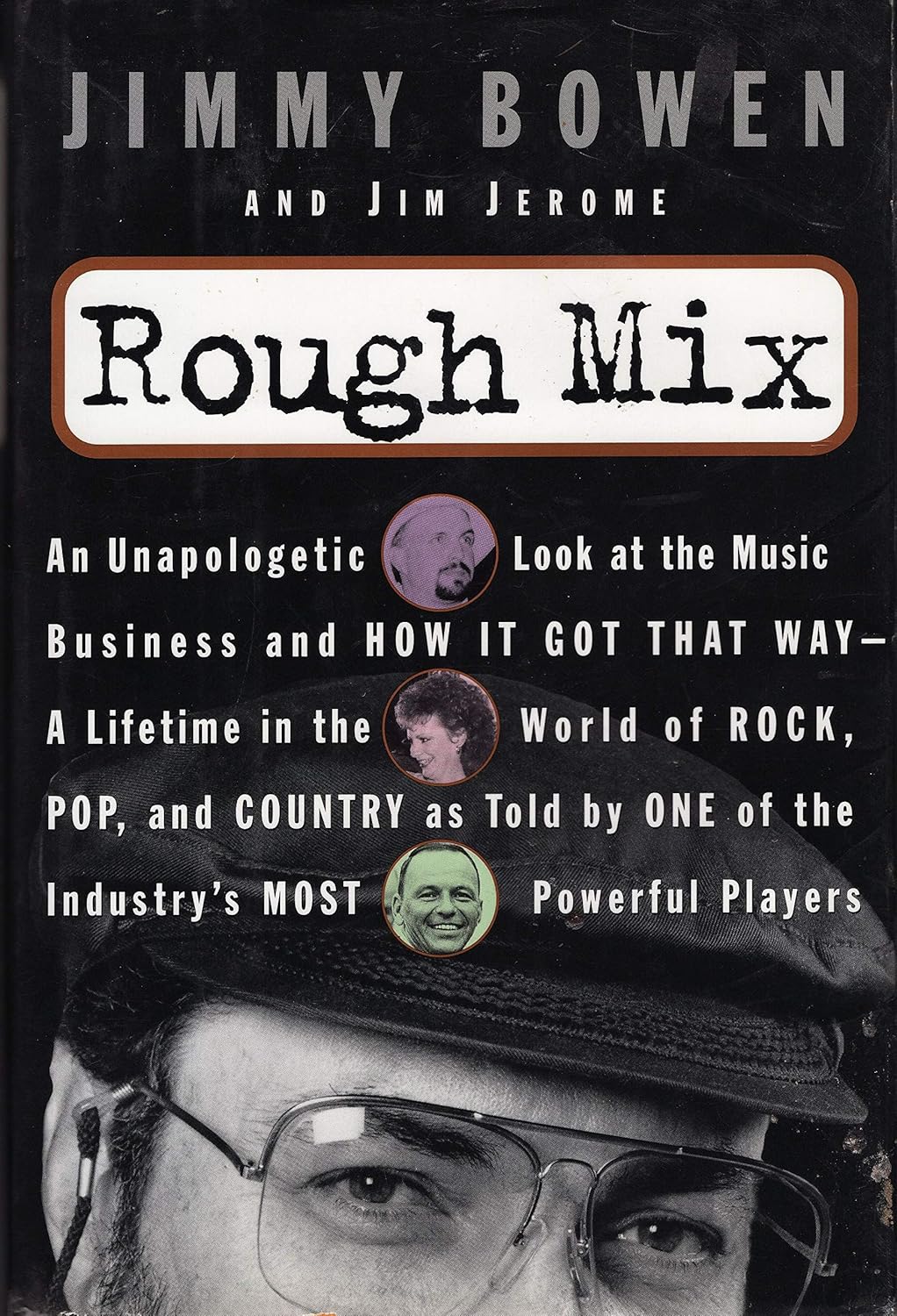 Rough Mix: An Unapologetic Look at the Music Business and How It Got That Way-A Lifetime in the World of Rock, Pop, and Country As Told by One of the Industry's