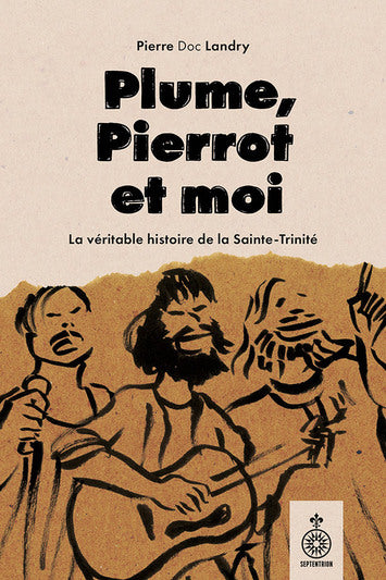 Plume, Pierrot and I The True Story of the Holy Trinity