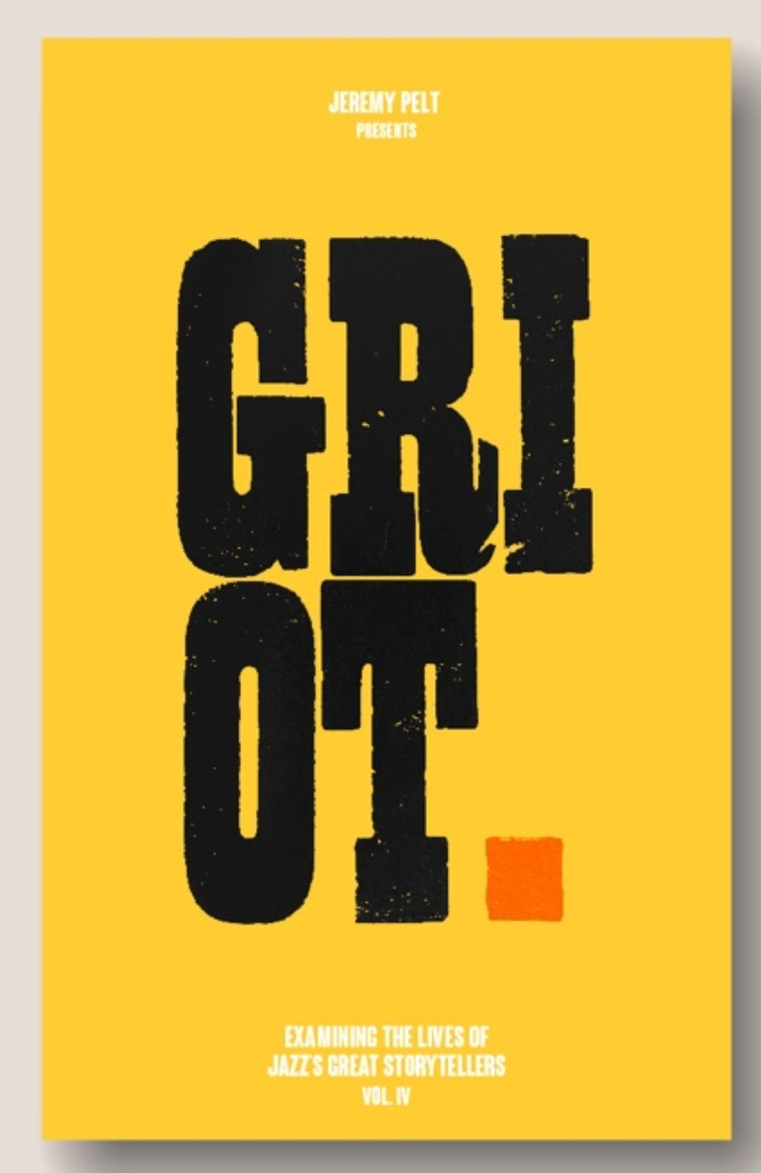 Griot: Examining the lives of Jazz's great storytellers, Vol.IV