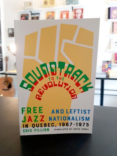 Soundtrack to the Revolution: Free Jazz and Leftist Nationalism in Quebec 1967-1975