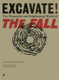 Excavate!: The Wonderful And Frightening World Of The Fall 