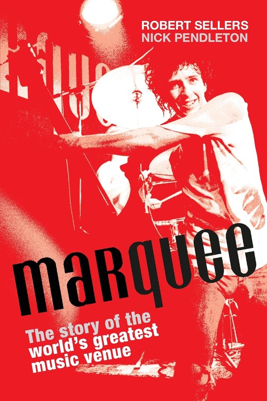 Marquee: The Story of the World's Greatest Music Venue 