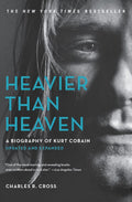 Heavier Than Heaven: A Biography Of Kurt Cobain