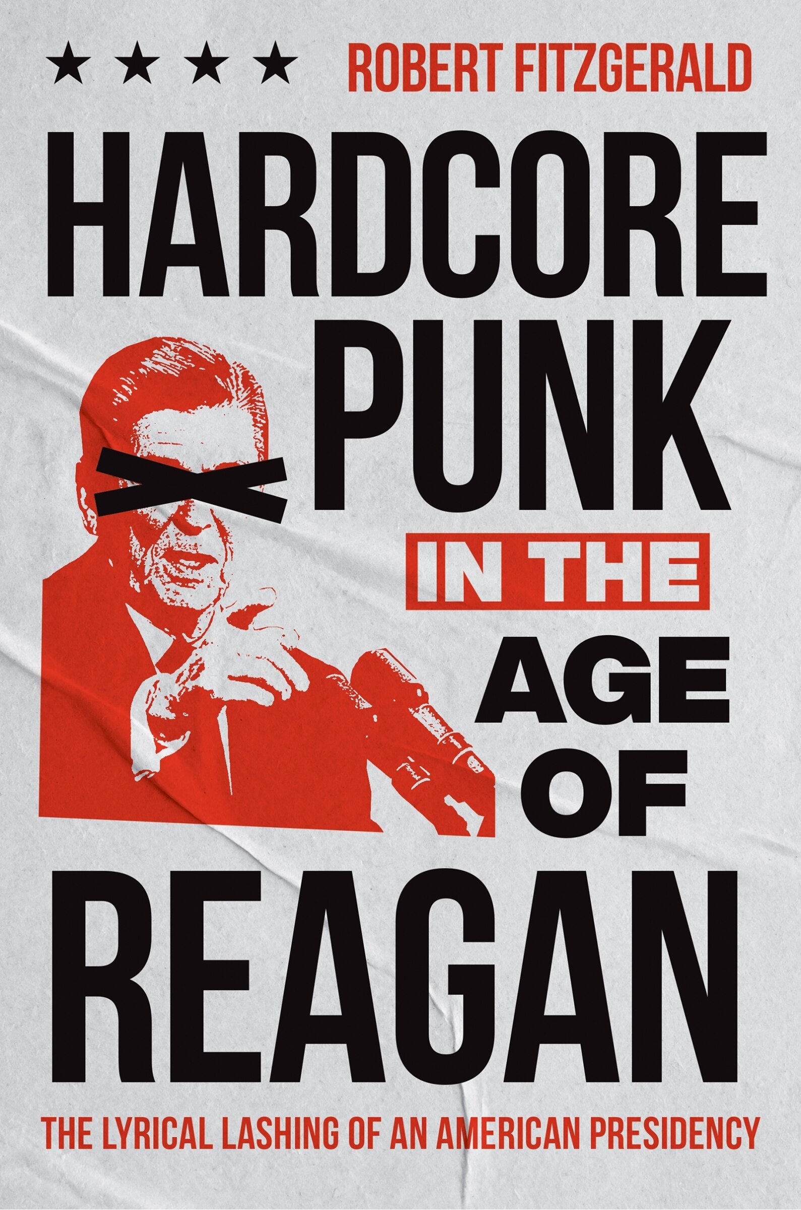 Hardcore Punk in the Age of Reagan: The Lyrical Lashing of an American Presidency 