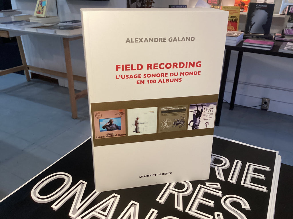 Field Recording - Nouvelle édition L’usage sonore du monde en 100 albums