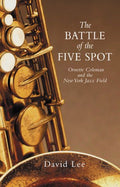 The Battle of the Five Spot: Ornette Coleman and the New York Jazz Field