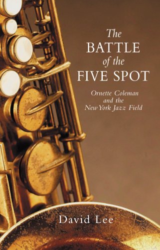 The Battle of the Five Spot: Ornette Coleman and the New York Jazz Field