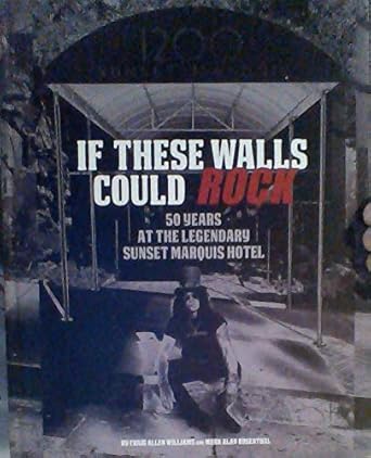 If These Walls Could Rock - 50 Years at the Legendary Sunset Marquis Hotel