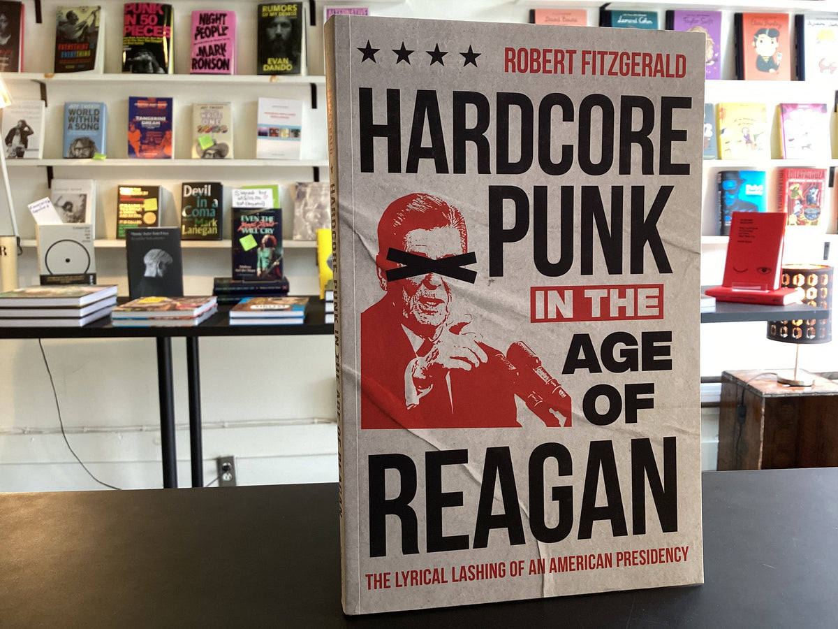 Hardcore Punk in the Age of Reagan: The Lyrical Lashing of an American Presidency