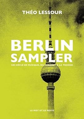 Berlin Sampler: Un siècle de musique, du cabaret à la techno
