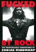 Fucked by Rock: The Unspeakable Confessions of Zodiac Mindwarp