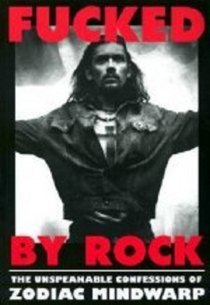 Fucked by Rock: The Unspeakable Confessions of Zodiac Mindwarp