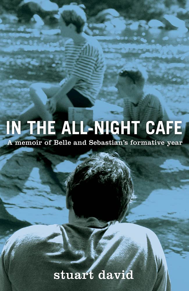 In The All Night Café A Memoir of Belle and Sebastian's Formative Years