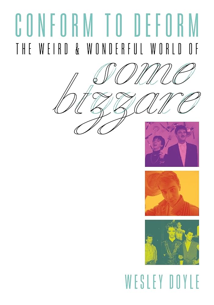 Conform To Deform: The Weird &amp; Wonderful World Of Some Bizzare