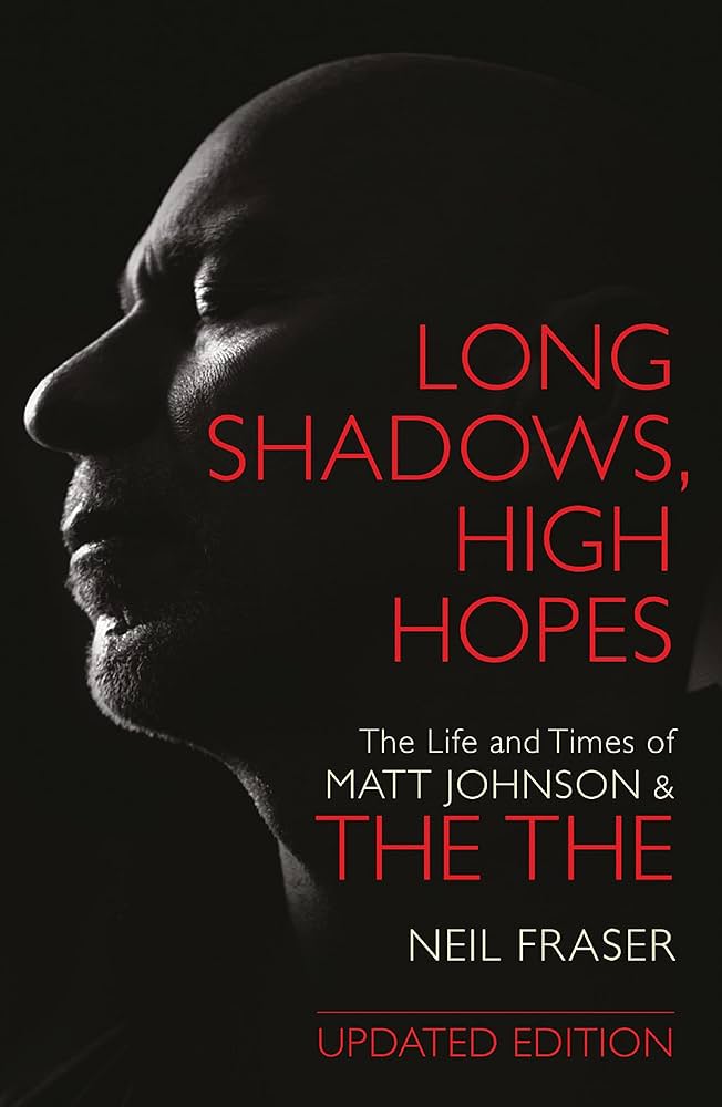 Long Shadows, High Hopes: The Life and Times of Matt Johnson &amp; The The