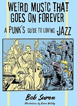 Weird Music That Goes On Forever: A Punk's Guide to Loving Jazz