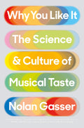 Why You Like It: The Science &amp; Culture of Musical Taste 