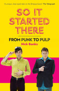 So it Started There From Punk to Pulp