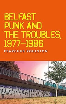 Belfast Punk and the Troubles