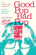 Good Pop, Bad Pop: The Sunday Times bestselling hit by Jarvis Cocker
