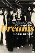 Dreams: The Many Lives of Fleetwood Mac 