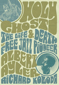 Holy Ghost: The Life And Death Of Free Jazz Pioneer Albert Ayler
