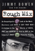 Rough Mix: An Unapologetic Look at the Music Business and How It Got That Way-A Lifetime in the World of Rock, Pop, and Country As Told by One of the Industry's