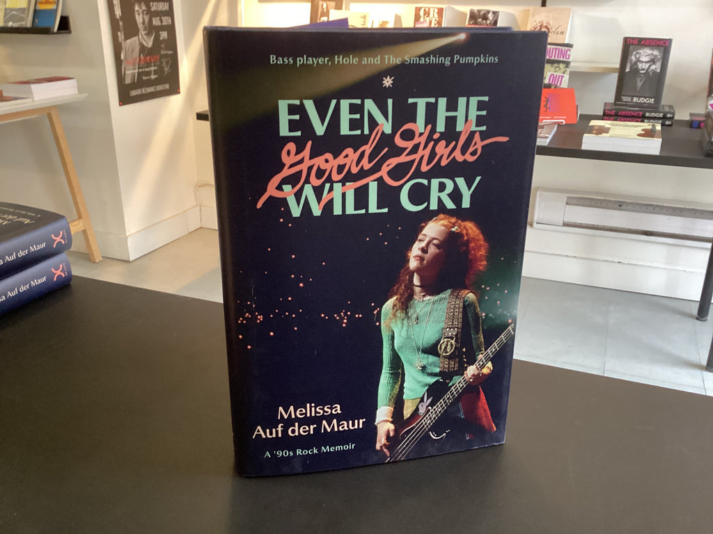 Even the Good Girls Will Cry: A '90s Rock Memoir