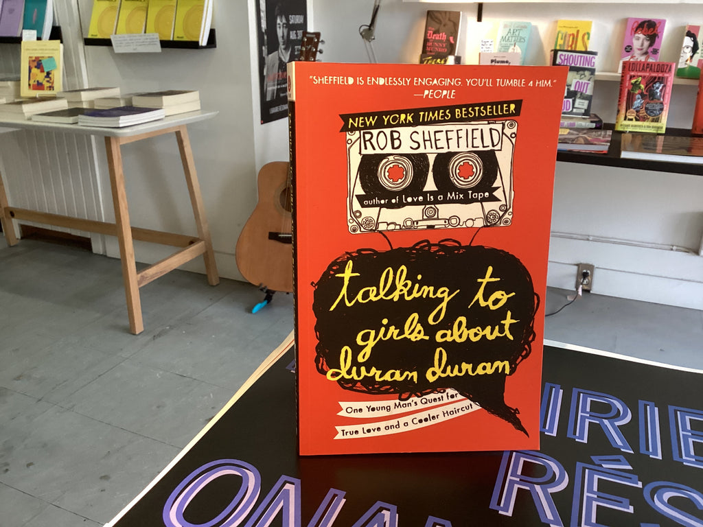 Talking to Girls About Duran Duran: One Young Man's Quest for True Love and a Cooler Haircut