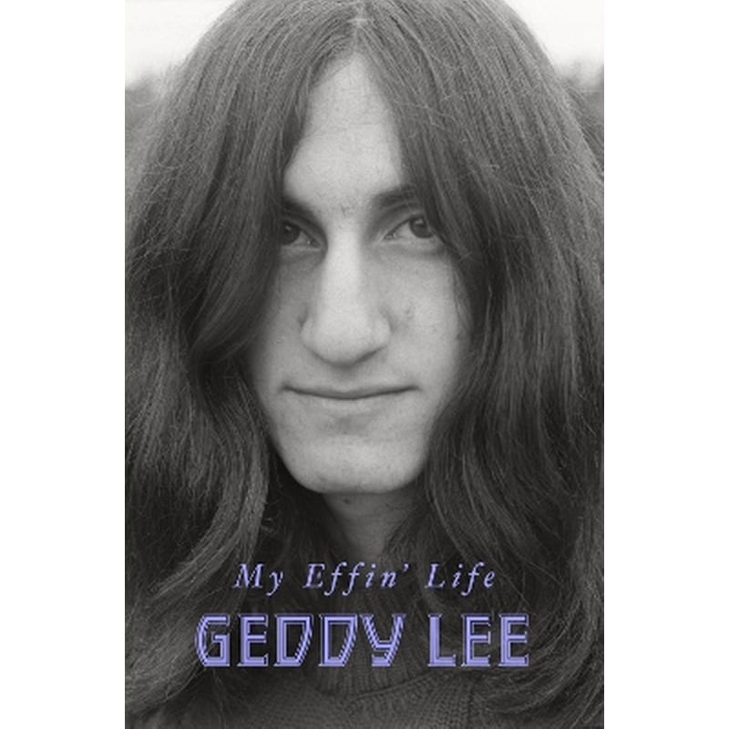 My Effin' Life Geddy Lee