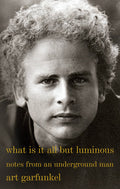 What Is It All But Luminous: Notes From An Underground Man