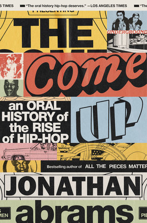 The Come Up: An Oral History of the Rise of Hip-Hop 