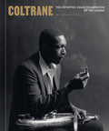 Coltrane The Definitive Visual Celebration of the Legend