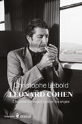 Leonard Cohen: L'homme qui voyait tomber les anges