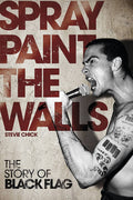 Spray Paint the Walls: The Story of Black Flag 