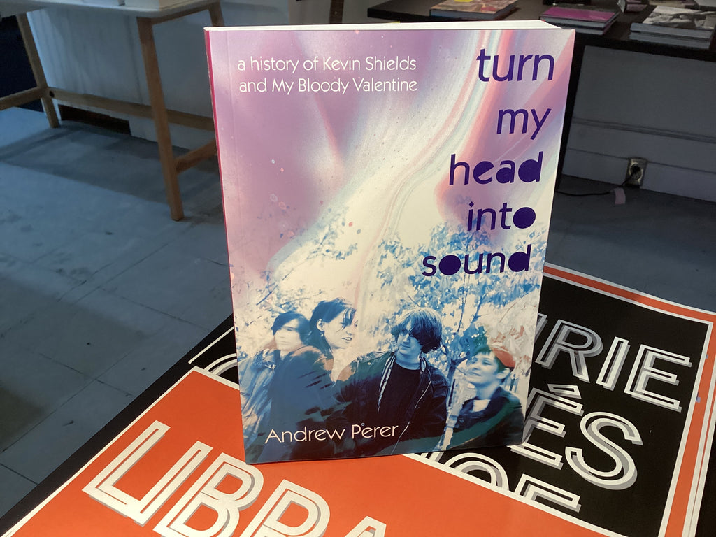 Turn My Head Into Sound: A history of Kevin Shields and My Bloody Valentine