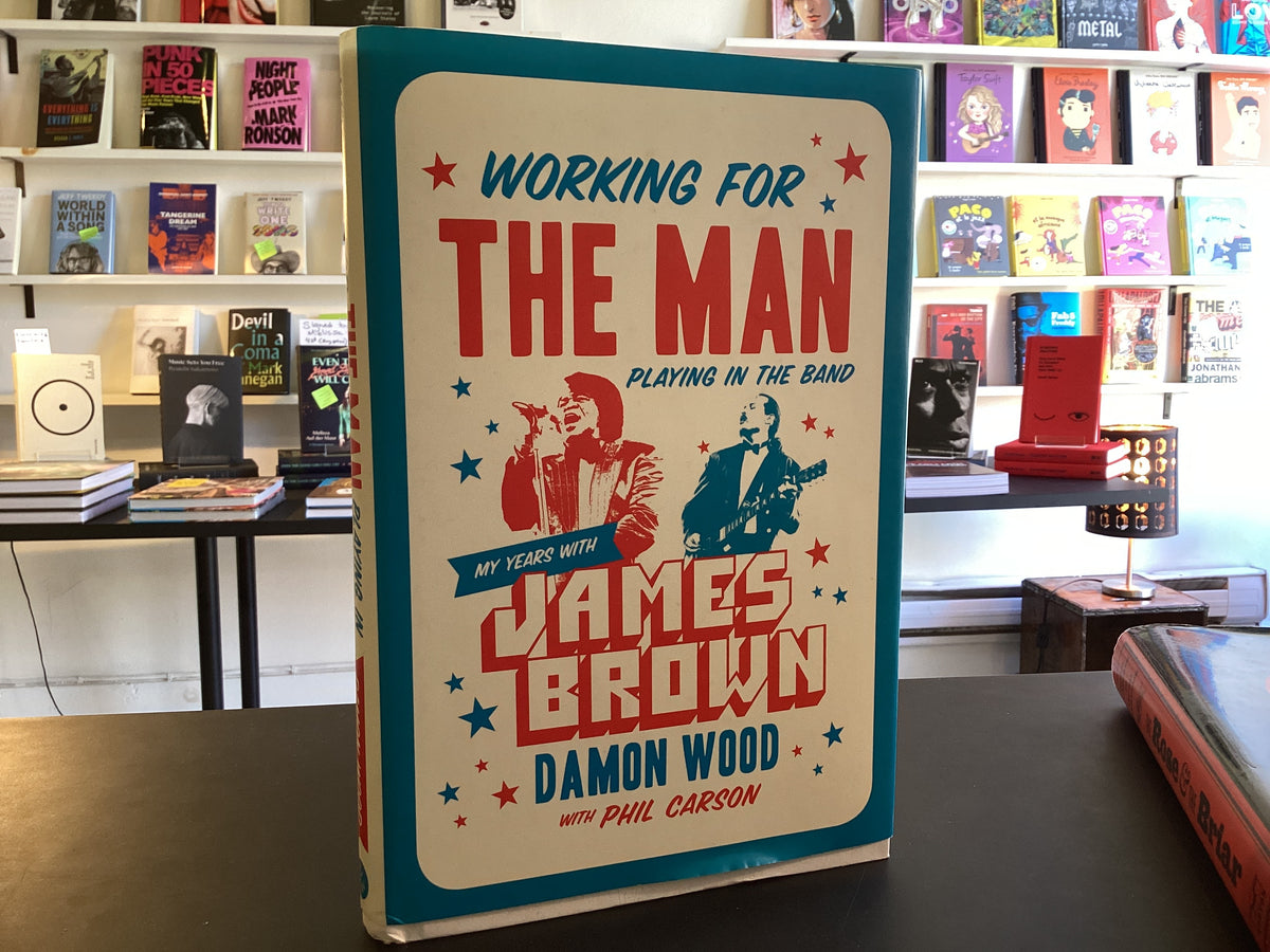 Working for the Man, Playing in the Band: My Years with James Brown