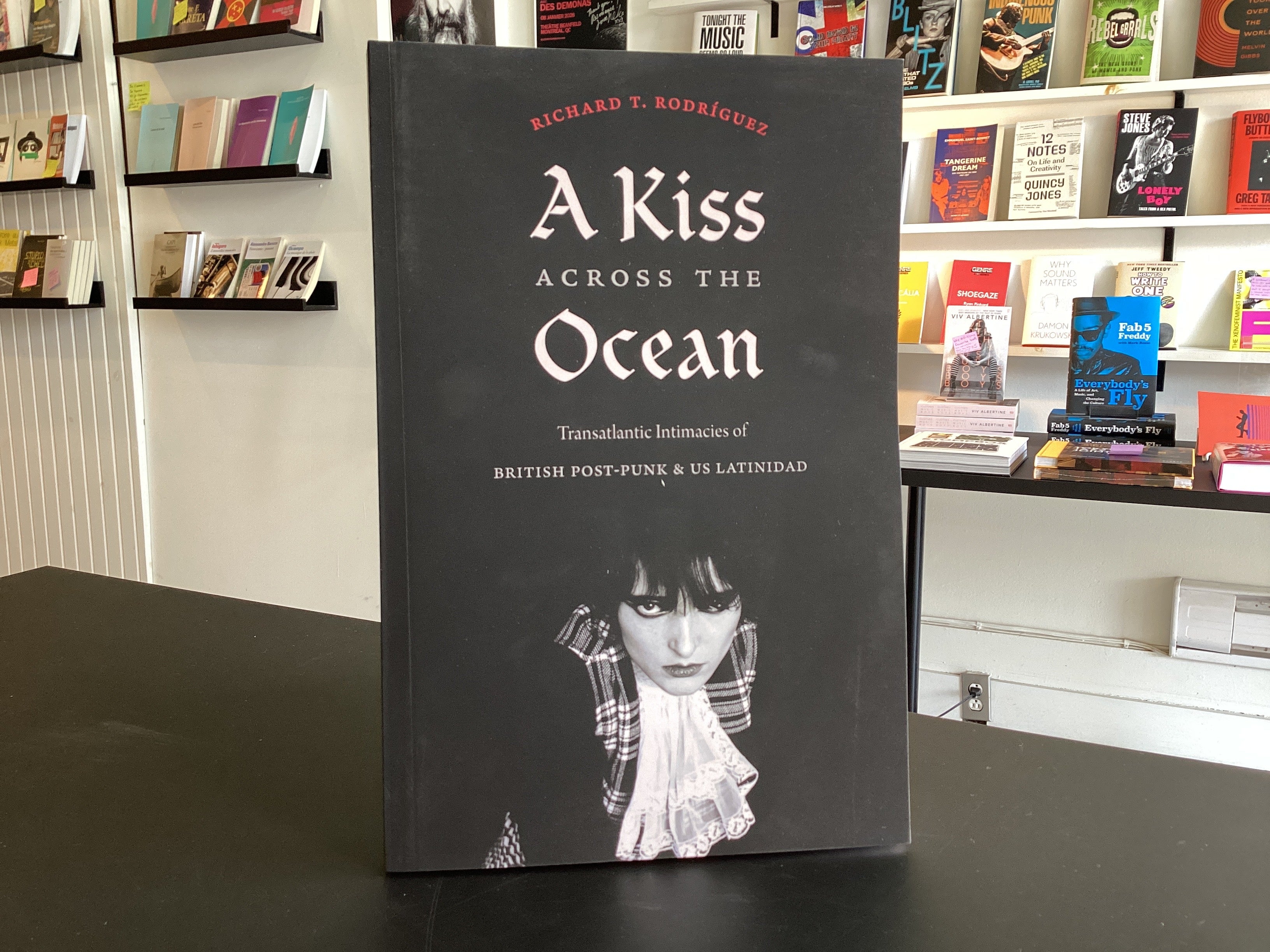 A Kiss across the Ocean: Transatlantic Intimacies of British Post-Punk and US Latinidad