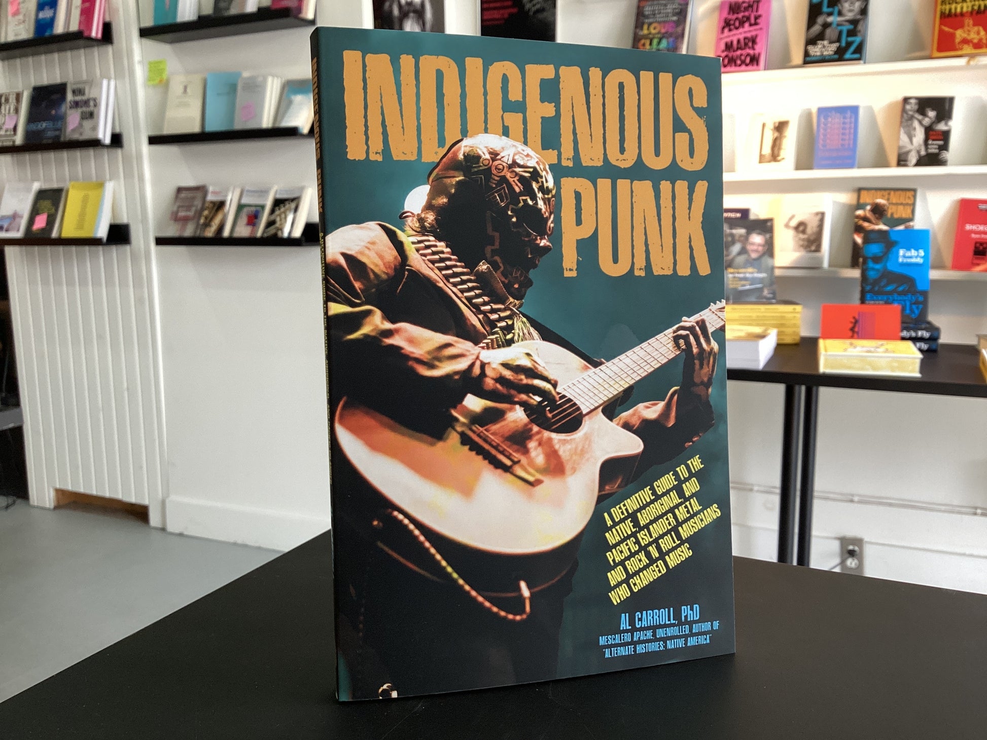 Indigenous Punk: A Definitive Guide to the Native, Aboriginal, and Pacific Islander Metal and Rock ‘n’ Roll Musicians Who Changed Music