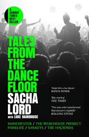 Tales from the Dancefloor: Manchester / The Warehouse Project / Parklife / Sankeys / The Haçienda: Manchester / The Warehouse Project / Parklife / Sankeys / The Haçienda