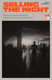 Selling The Night: When Club Culture Meets Brands, Advertising and the Creative Industries