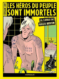 Les héros du peuple sont immortels : la cavale de Gilles Bertin: la cavale de Gilles Bertin