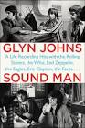 Sound Man: A Life Recording Hits with The Rolling Stones, The Who, Led Zeppelin, the Eagles, Eric Clapton, the Faces . . .